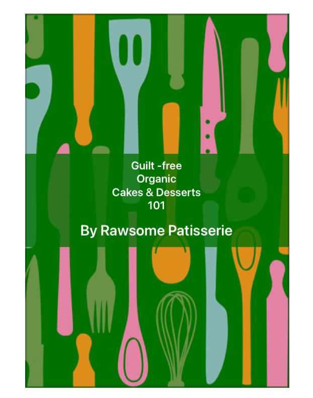 Guilt-Free Cakes & Desserts 101 , E-Book by Rawsome Patisserie